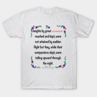 Inspirational motivational affirmation in purple . The heights by great women reached and kept T-Shirt